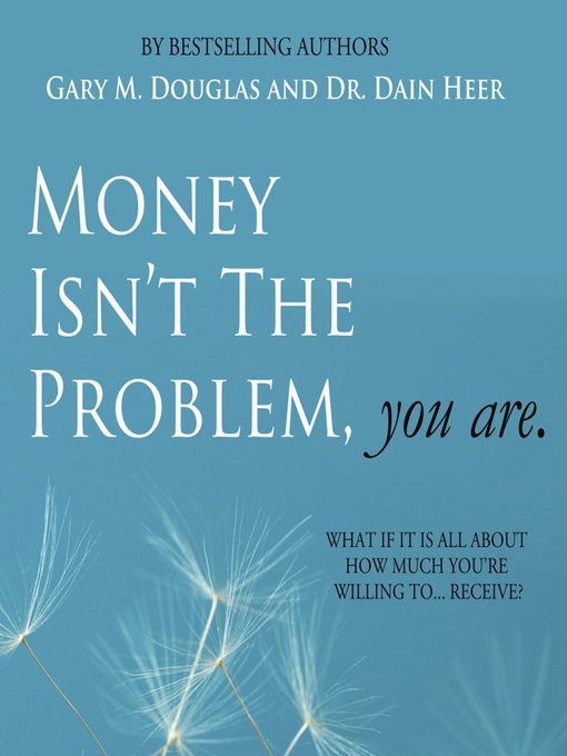 Title details for Money Isn't the Problem, You Are by Gary M. Douglas & Dr. Dain Heer - Available